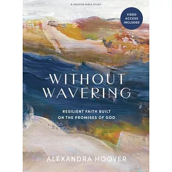 Without Wavering - Bible Study Book with Video Access: Resilient Faith Built on the Promises of God