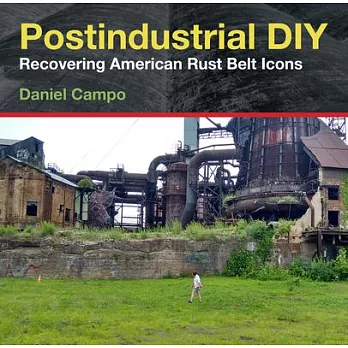 Postindustrial DIY: Recovering American Rust Belt Icons