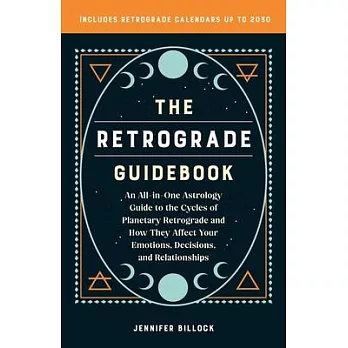 The Retrograde Guidebook: An All-In-One Astrology Guide to the Cycles of Planetary Retrograde and How They Affect Your Emotions, Decisions, and