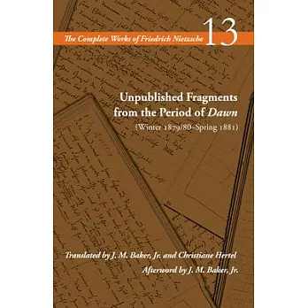 Unpublished Fragments from the Period of Dawn (Winter 1879/80-Spring 1881): Volume 13