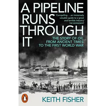 A Pipeline Runs Through It: The Story of Oil from Ancient Times to the First World War