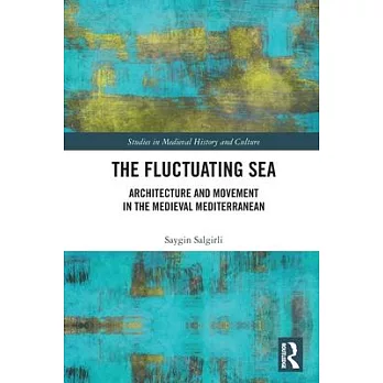 The fluctuating sea  ; architecture and movement in the Medieval Mediterranean