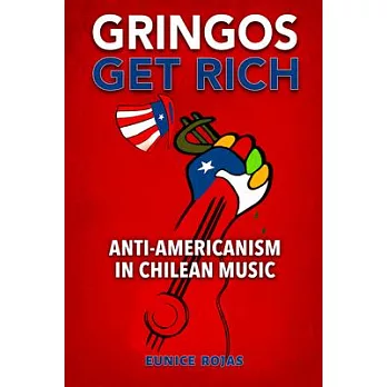 Gringos Get Rich: Anti-Americanism in Chilean Music