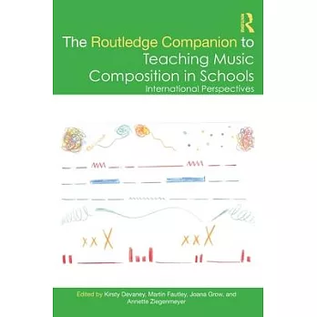 The Routledge companion to teaching music composition in schools : international perspectives /