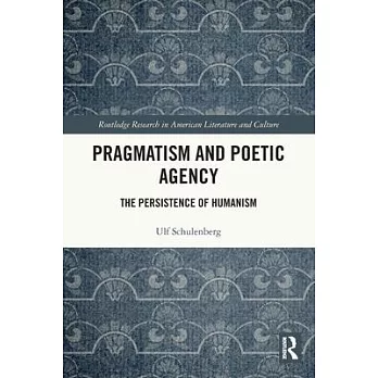 Pragmatism and Poetic Agency: The Persistence of Humanism