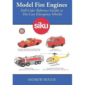 Model Fire Engines: Siku: Full-Color Reference Guides to Die-Cast Emergency Vehicles