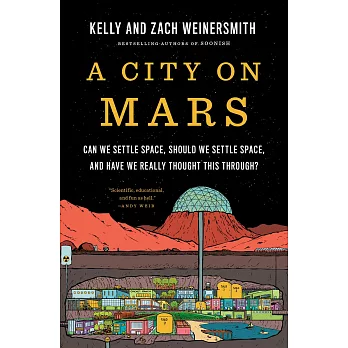 A City on Mars: Can We Settle Space, Should We Settle Space, and Have We Really Thought This Through?