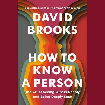 How to Know a Person: The Art of Seeing Others Deeply and Being Deeply Seen