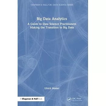 Big Data Analytics: A Guide to Data Science Practitioners Making the Transition to Big Data