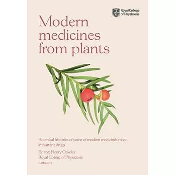 Medicines from Plants: Botanical Histories of Some of Modern Medicine’s Most Important Drugs