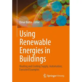 Using Renewable Energies in Buildings: Heating and Cooling Supply, Automation, Executed Examples