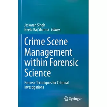 Crime Scene Management Within Forensic Science: Forensic Techniques for Criminal Investigations