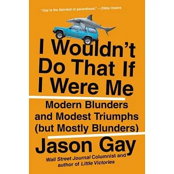 I Wouldn’t Do That If I Were Me: Modern Blunders and Modest Triumphs (But Mostly Blunders)