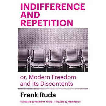 Indifference and Repetition; Or, Modern Freedom and Its Discontents