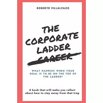 The Corporate Career Ladder: Pursue Happiness, not the Job Title.