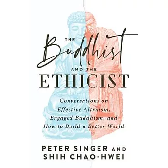 The Buddhist and the Ethicist: Conversations on Effective Altruism, Engaged Buddhism, and How to Build a Better World