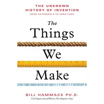 The things we make : the unknown history of invention from cathedrals to soda cans /