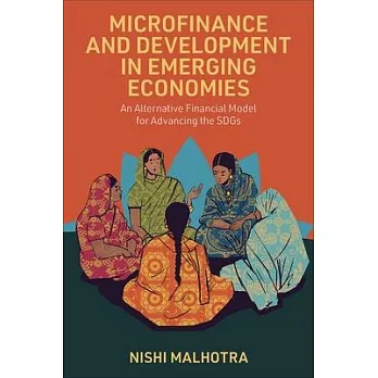 Microfinance and Development in Emerging Economies: An Alternative Financial Model for Advancing the Sdgs