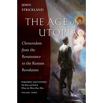 The Age of Utopia: Christendom from the Renaissance to the Russian Revolution