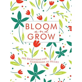 Bloom and Grow: 365 Devotions for Gardeners at Heart