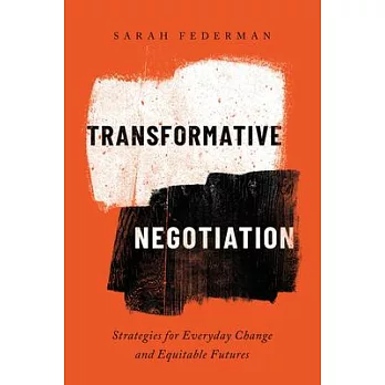 Transformative Negotiation: Strategies for Everyday Change and Equitable Futures