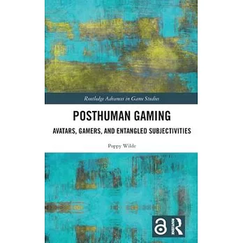 Posthuman Gaming: Avatars, Gamers, and Entangled Subjectivities