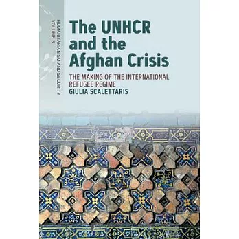 The Unhcr and the Afghan Crisis: The Making of the International Refugee Regime