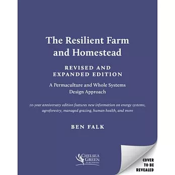 The Resilient Farm and Homestead, Revised and Expanded Edition: A Permaculture and Whole Systems Design Approach