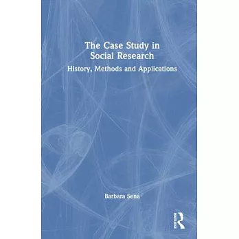 The Case Study in Social Research: History, Methods and Applications