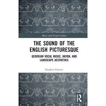 The Sound of the English Picturesque: Georgian Vocal Music, Haydn, and Landscape Aesthetics