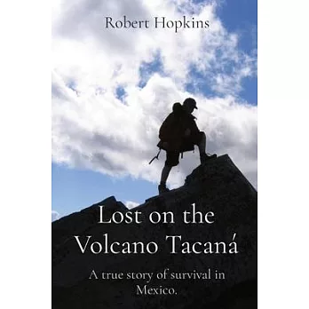 Lost on the Volcano Tacaná: A true story of survival in Mexico.