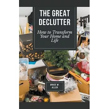 The Great Declutter: How to Transform Your Home and Life