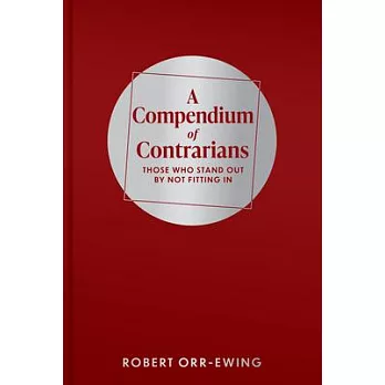 Compendium of Contrarians: Those Who Stand Out by Not Fitting in