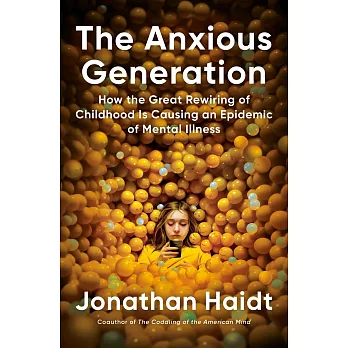 The Anxious Generation: How the Great Rewiring of Childhood Is Causing an Epidemic of Mental Illness