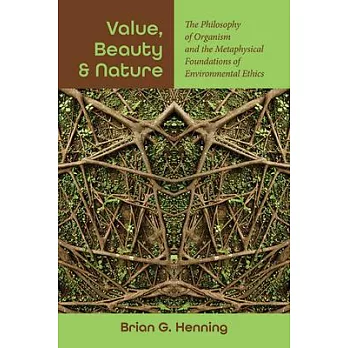 Value, Beauty, and Nature: The Philosophy of Organism and the Metaphysical Foundations of Environmental Ethics