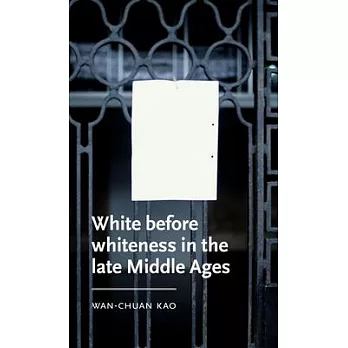 White Before Whiteness in the Late Middle Ages