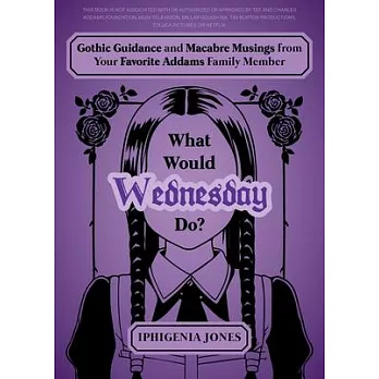 What Would Wednesday Do?: Gothic Guidance and Macabre Musings from Your Favorite Addams Family Member