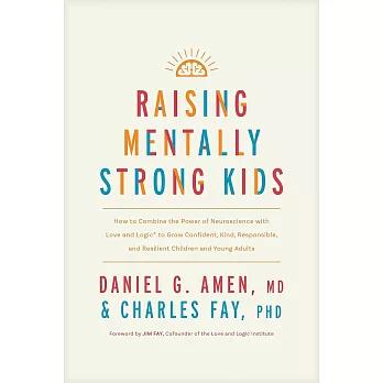 Raising Mentally Strong Kids: How to Combine the Power of Neuroscience with Love and Logic to Grow Confident, Kind, Responsible, and Resilient Child