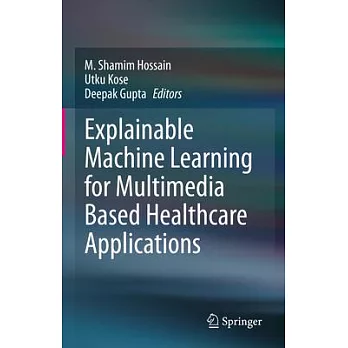 Explainable Machine Learning for Multimedia Based Healthcare Applications