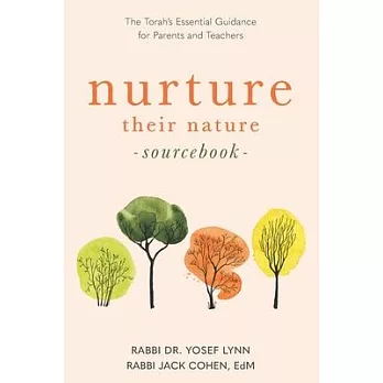 Nurture their Nature Sourcebook: The Torah’s Essential Guidance for Parents and Teachers