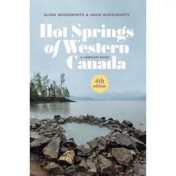 Hot Springs of Western Canada: A Complete Guide, 4th Edition