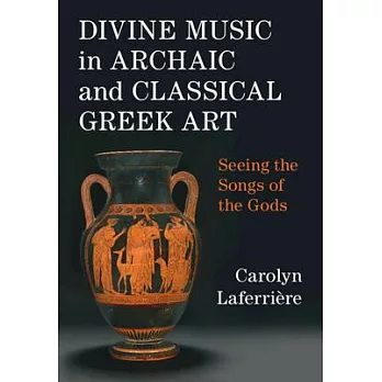 Divine Music in Archaic and Classical Greek Art: Seeing the Songs of the Gods