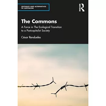 The Commons: A Force in the Ecological Transition to a Postcapitalist Society