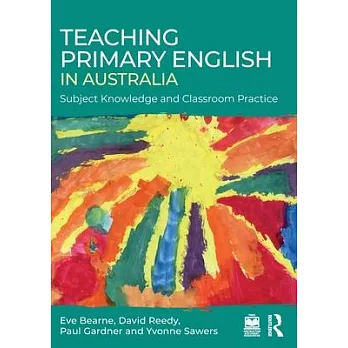 Teaching Primary English in Australia: Subject Knowledge and Classroom Practice