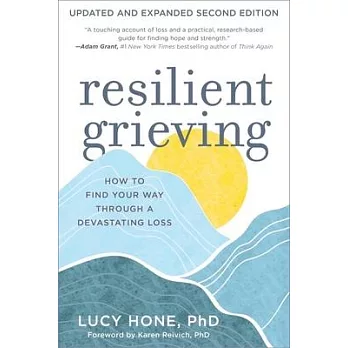 Resilient Grieving: How to Find Your Way Through a Devastating Loss