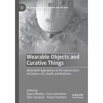 Wearable Objects and Curative Things: Materialist Approaches to the Intersections of Fashion, Art, Health and Medicine