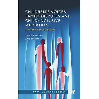 Children’s Voices, Family Disputes and Child-Inclusive Mediation: The Right to Be Heard