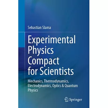 Experimental Physics Compact for Scientists: Mechanics, Thermodynamics, Electrodynamics, Optics & Quantum Physics