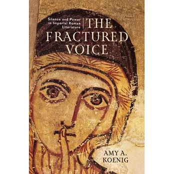 The Fractured Voice: Silence and Power in Imperial Roman Literature