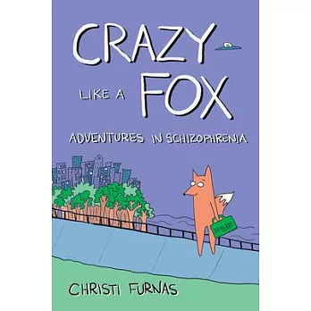 Crazy Like a Fox: Adventures in Schizophrenia